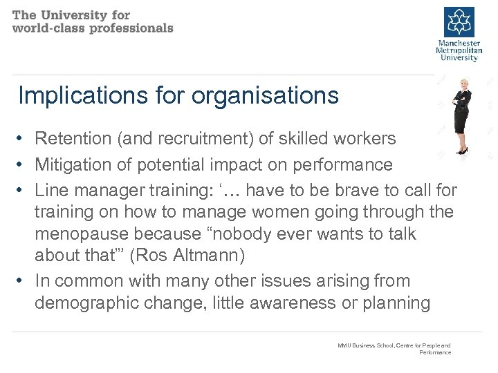 Implications for organisations • Retention (and recruitment) of skilled workers • Mitigation of potential