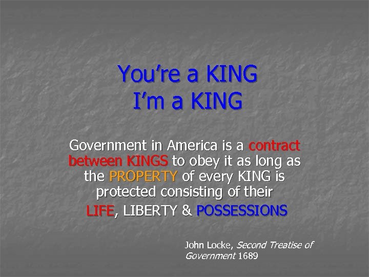 You’re a KING I’m a KING Government in America is a contract between KINGS
