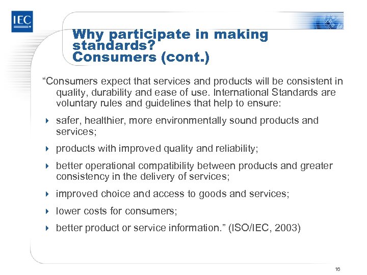 Why participate in making standards? Consumers (cont. ) “Consumers expect that services and products