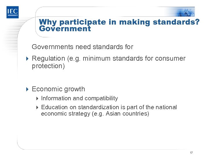 Why participate in making standards? Governments need standards for 4 Regulation (e. g. minimum