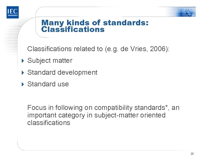 Many kinds of standards: Classifications related to (e. g. de Vries, 2006): 4 Subject
