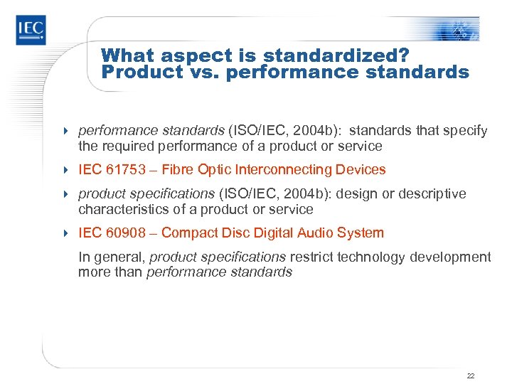 What aspect is standardized? Product vs. performance standards 4 performance standards (ISO/IEC, 2004 b):