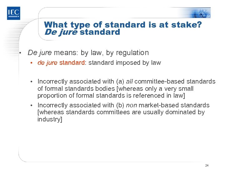 What type of standard is at stake? De jure standard • De jure means: