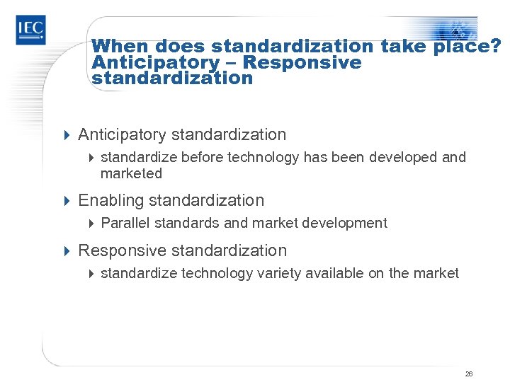 When does standardization take place? Anticipatory – Responsive standardization 4 Anticipatory standardization 4 standardize