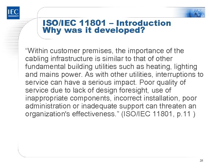 ISO/IEC 11801 – Introduction Why was it developed? “Within customer premises, the importance of