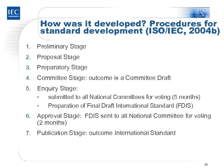 How was it developed? Procedures for standard development (ISO/IEC, 2004 b) 1. Preliminary Stage