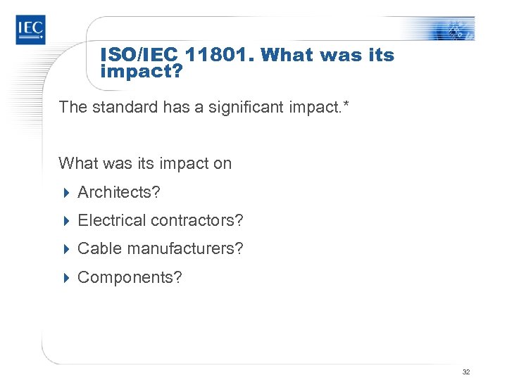 ISO/IEC 11801. What was its impact? The standard has a significant impact. * What