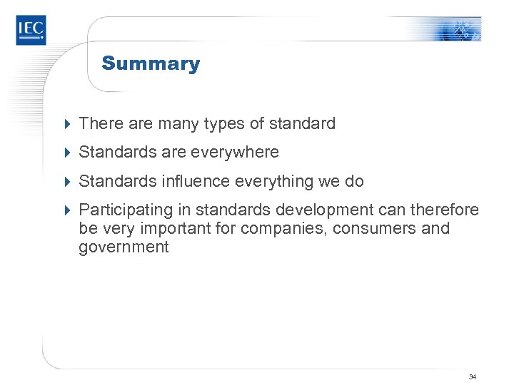 Summary 4 There are many types of standard 4 Standards are everywhere 4 Standards