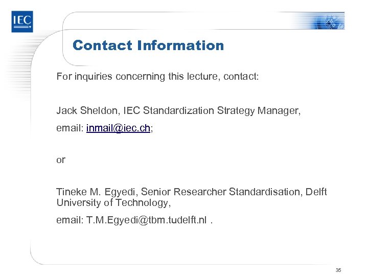 Contact Information For inquiries concerning this lecture, contact: Jack Sheldon, IEC Standardization Strategy Manager,