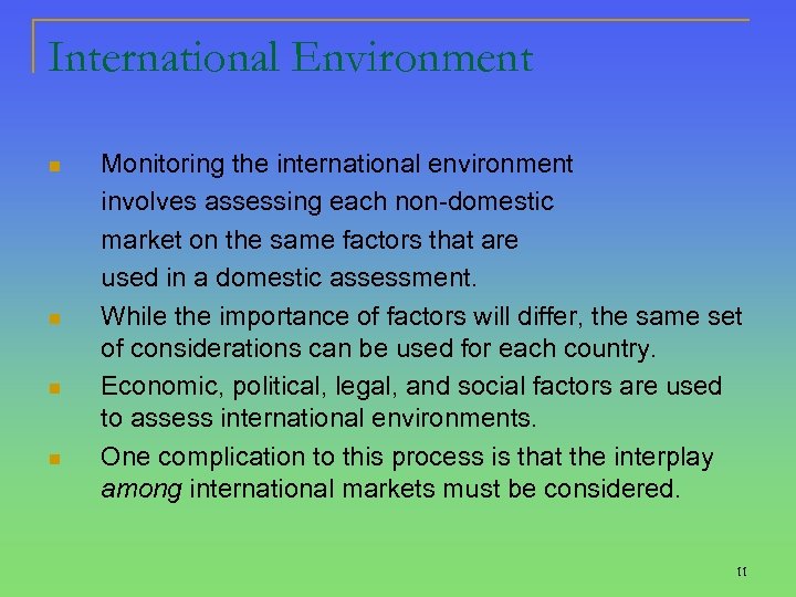 International Environment n n Monitoring the international environment involves assessing each non-domestic market on