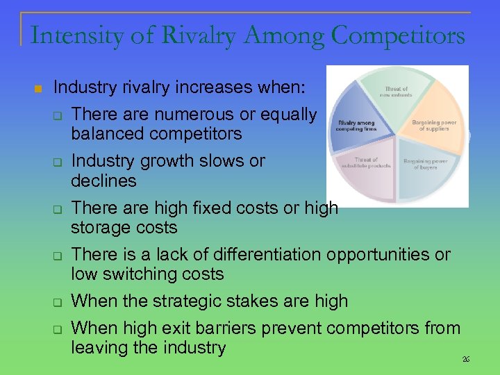 Intensity of Rivalry Among Competitors n Industry rivalry increases when: q There are numerous