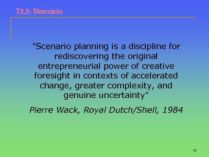 T 3. 3: Skenario "Scenario planning is a discipline for rediscovering the original entrepreneurial