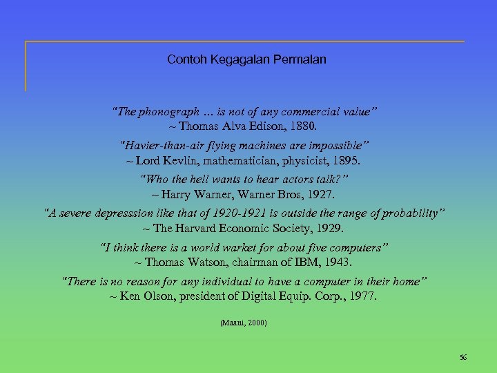 Contoh Kegagalan Permalan “The phonograph … is not of any commercial value” ~ Thomas