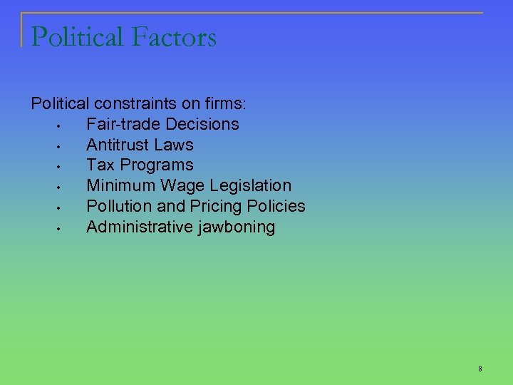 Political Factors Political constraints on firms: • Fair-trade Decisions • Antitrust Laws • Tax