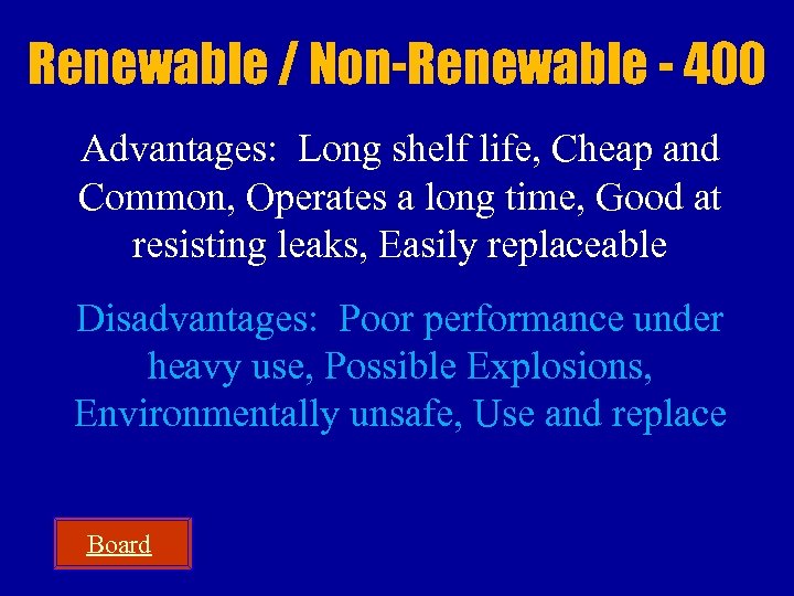 Renewable / Non-Renewable - 400 Advantages: Long shelf life, Cheap and Common, Operates a