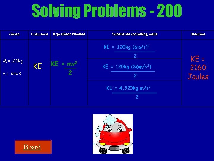 Solving Problems - 200 Given Unknown Equations Needed Substitute including units Solution KE =