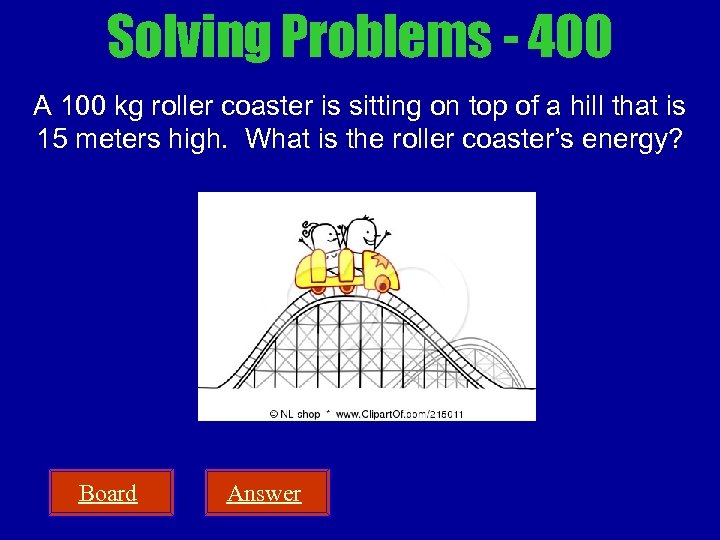 Solving Problems - 400 A 100 kg roller coaster is sitting on top of