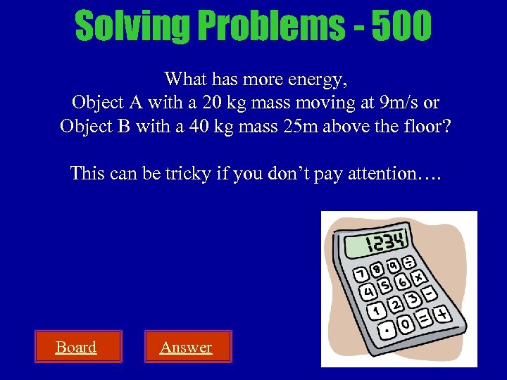 Solving Problems - 500 What has more energy, Object A with a 20 kg