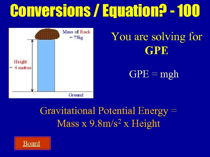 Conversions / Equation? - 100 You are solving for GPE = mgh Gravitational Potential