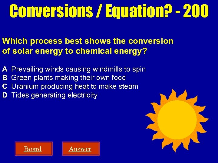 Conversions / Equation? - 200 Which process best shows the conversion of solar energy