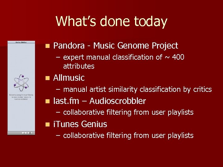What’s done today n Pandora - Music Genome Project – expert manual classification of