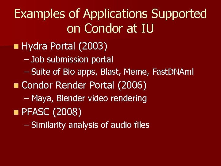 Examples of Applications Supported on Condor at IU n Hydra Portal (2003) – Job