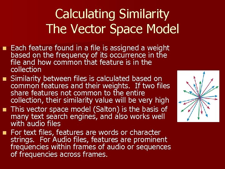 Calculating Similarity The Vector Space Model n n Each feature found in a file
