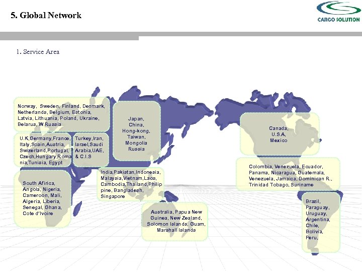 5. Global Network 1. Service Area Norway, Sweden, Finland, Denmark, Netherlands, Belgium, Estonia, Latvia,