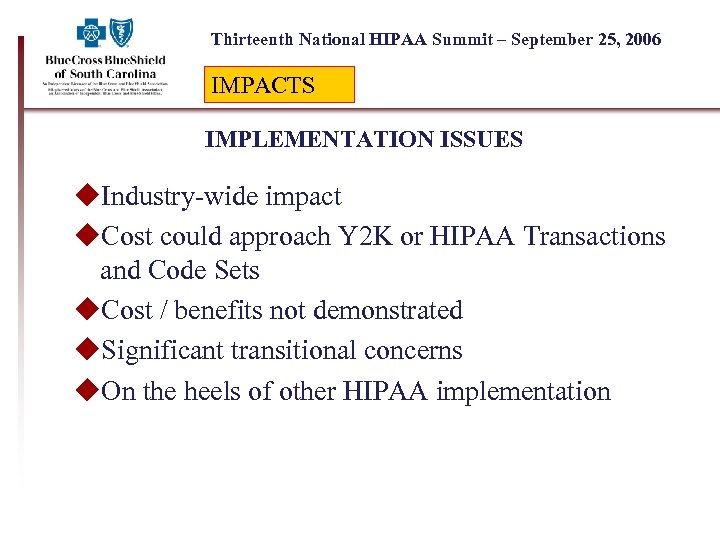 Thirteenth National HIPAA Summit – September 25, 2006 IMPACTS IMPLEMENTATION ISSUES u. Industry-wide impact