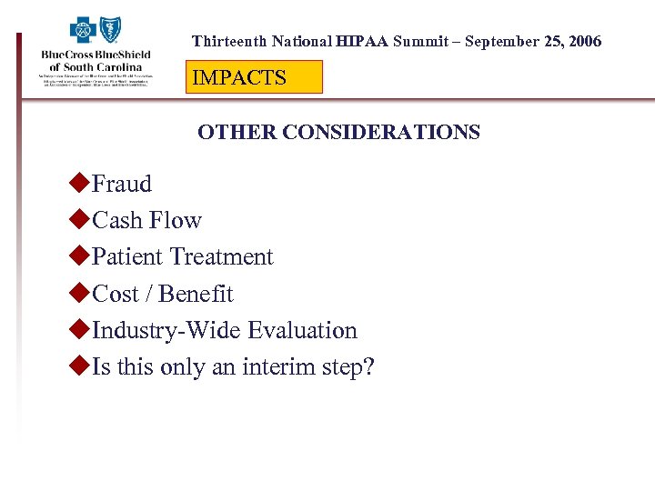 Thirteenth National HIPAA Summit – September 25, 2006 IMPACTS OTHER CONSIDERATIONS u. Fraud u.