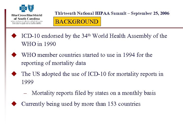 Thirteenth National HIPAA Summit – September 25, 2006 BACKGROUND u ICD-10 endorsed by the