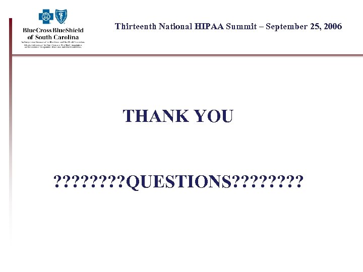 Thirteenth National HIPAA Summit – September 25, 2006 THANK YOU ? ? ? ?