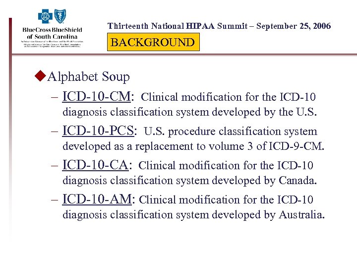 Thirteenth National HIPAA Summit – September 25, 2006 BACKGROUND u. Alphabet Soup – ICD-10
