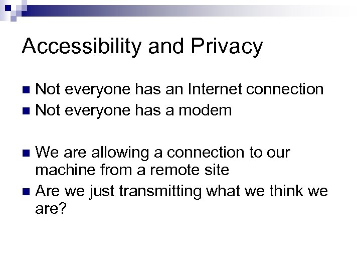 Accessibility and Privacy Not everyone has an Internet connection n Not everyone has a