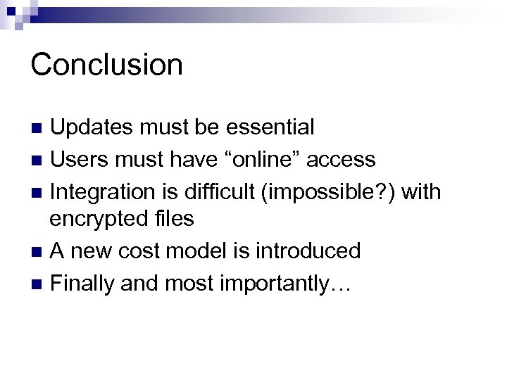 Conclusion Updates must be essential n Users must have “online” access n Integration is