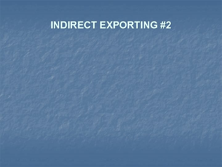 INDIRECT EXPORTING #2 