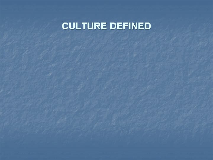 CULTURE DEFINED 