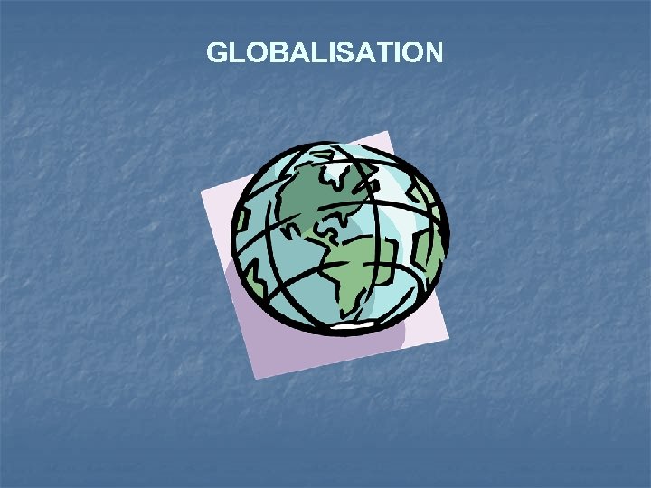 GLOBALISATION 