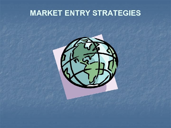 MARKET ENTRY STRATEGIES 