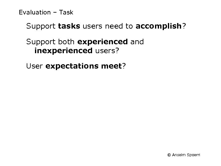 Evaluation – Task Support tasks users need to accomplish? Support both experienced and inexperienced