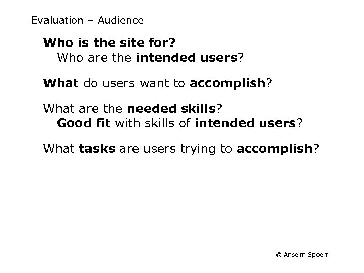 Evaluation – Audience Who is the site for? Who are the intended users? What