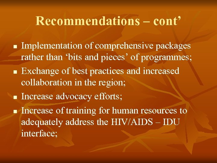 Recommendations – cont’ n n Implementation of comprehensive packages rather than ‘bits and pieces’