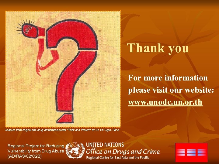 Thank you For more information please visit our website: www. unodc. un. or. th