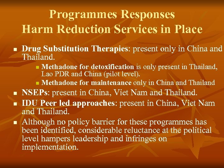 Programmes Responses Harm Reduction Services in Place n Drug Substitution Therapies: present only in