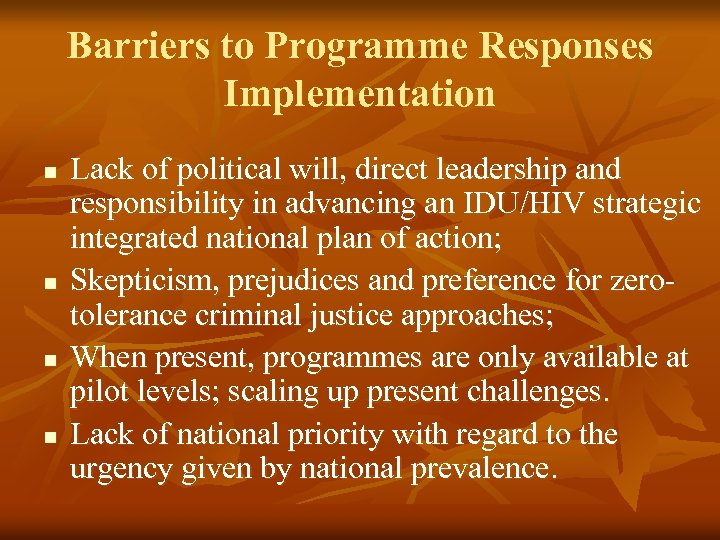 Barriers to Programme Responses Implementation n n Lack of political will, direct leadership and