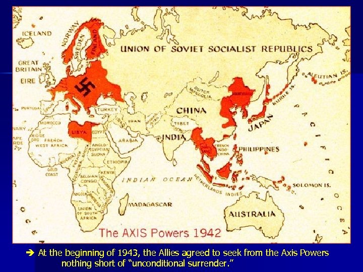 At the beginning of 1943, the Allies agreed to seek from the Axis