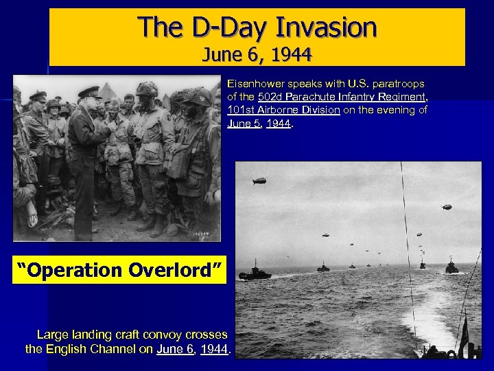 The D-Day Invasion June 6, 1944 Eisenhower speaks with U. S. paratroops of the