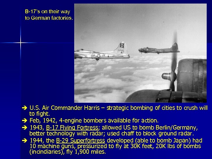 B-17’s on their way to German factories. U. S. Air Commander Harris – strategic