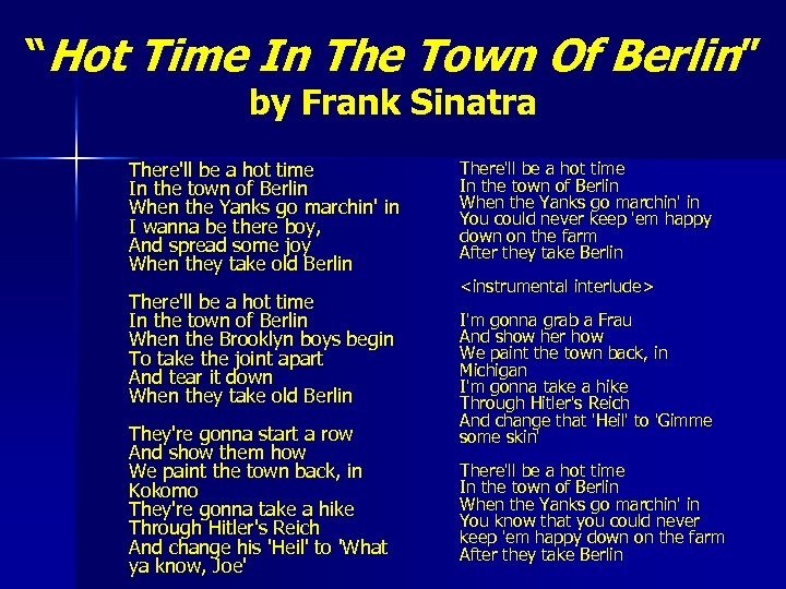 “Hot Time In The Town Of Berlin” by Frank Sinatra There'll be a hot