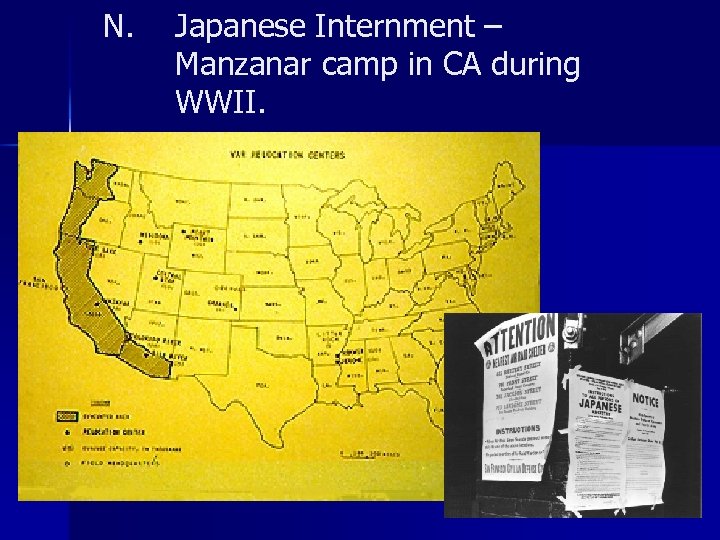 N. Japanese Internment – Manzanar camp in CA during WWII. 
